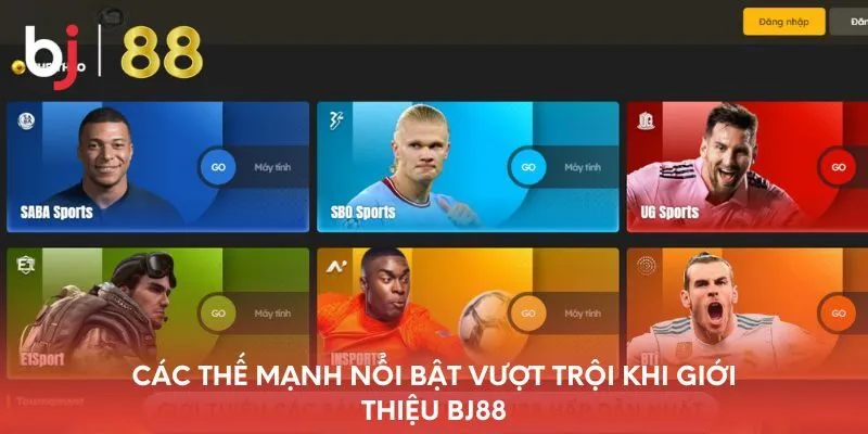 cac-the-manh-noi-bat-vuot-troi-khi-gioi-thieu-bj88